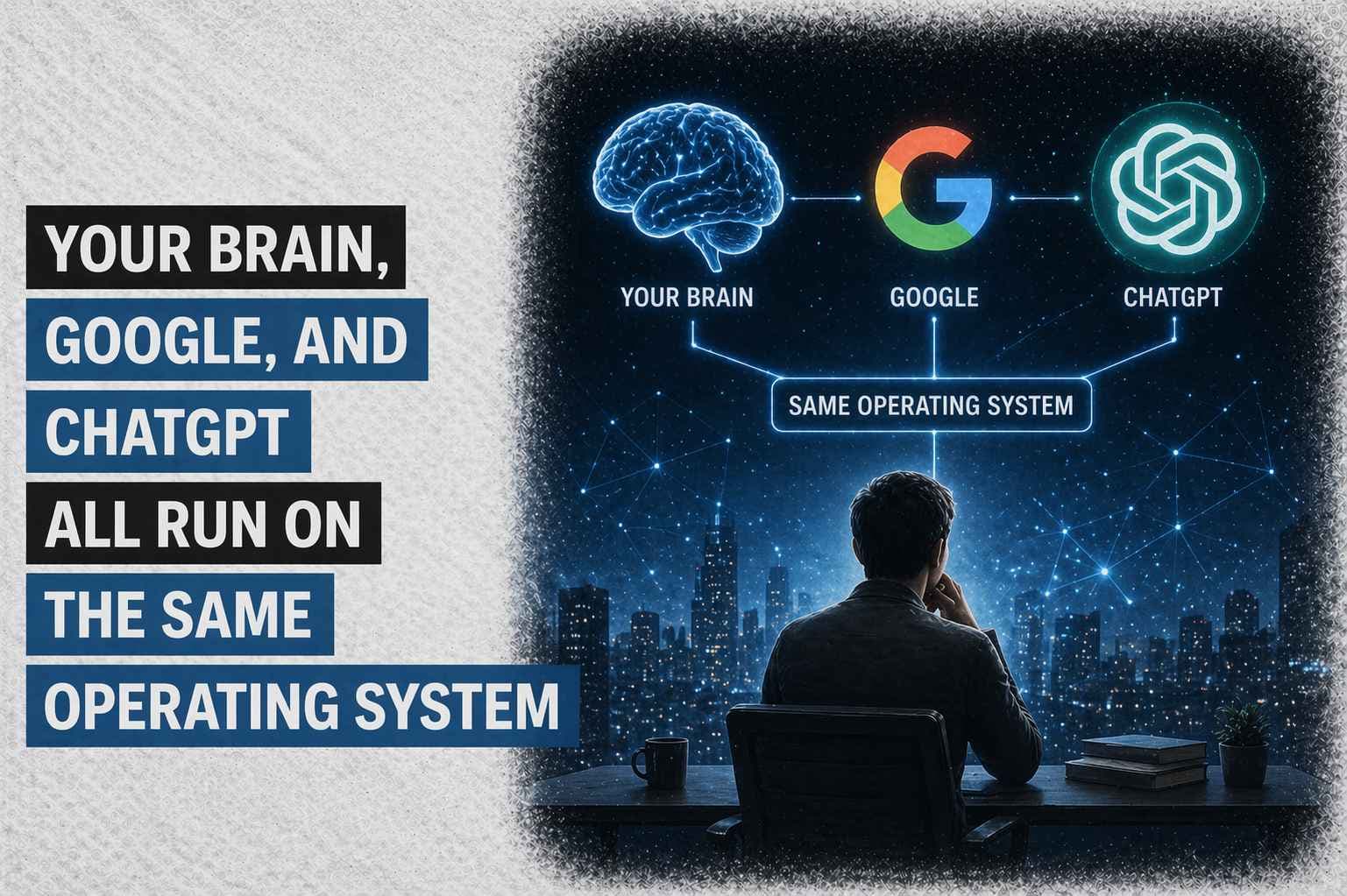 Your Brain, Google, and ChatGPT All Run on the Same Operating System
